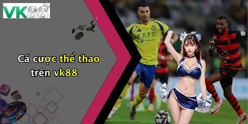 Cá cược thể thao trên vk88