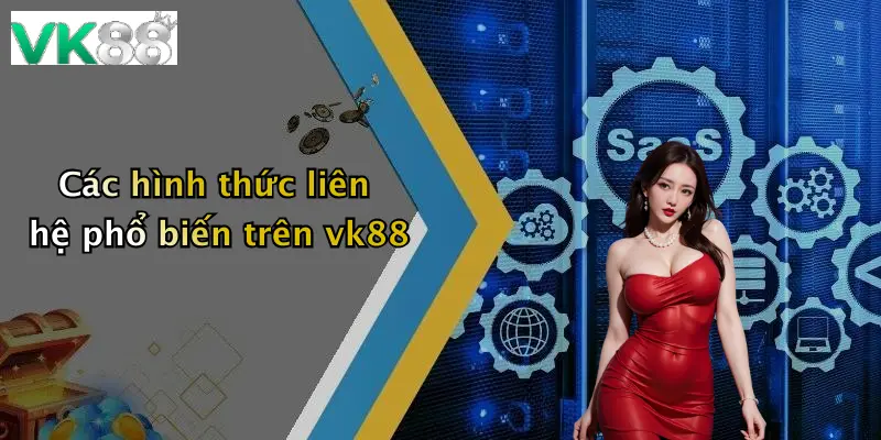 Các hình thức liên hệ phổ biến trên vk88