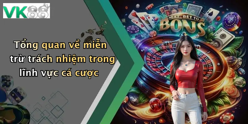 Tổng quan về miễn trừ trách nhiệm trong lĩnh vực cá cược